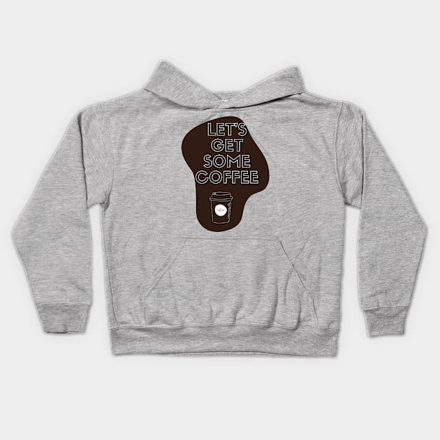 Let's get some coffee Kids Hoodie by BrewBureau